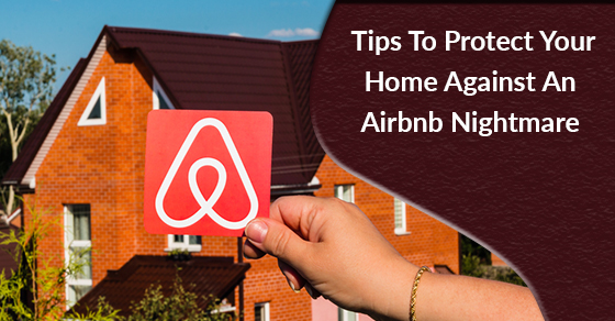 Tips To Protect Your Home Against An Airbnb Nightmare