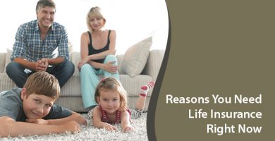 Reasons You Need Life Insurance Right Now