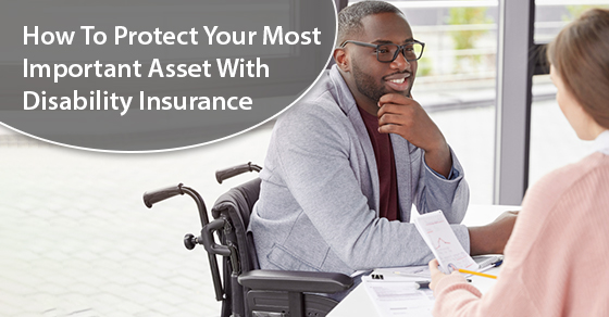 How To Protect Your Most Important Asset With Disability Insurance