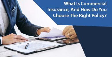What Is Commercial Insurance, And How Do You Choose The Right Policy?