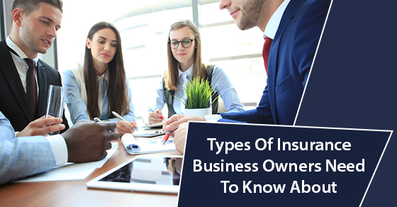 Types Of Insurance Business Owners Need To Know About