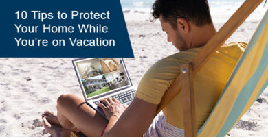 Tips to protect your home while you’re on vacation