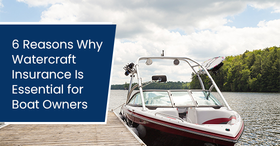 6 reasons why watercraft insurance is essential for boat owners